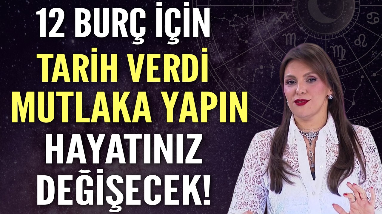 12 BURÇ İÇİN TARİH VERDİ BUNU MUTLAKA YAPIN HAYATINIZ DEĞİŞECEK!