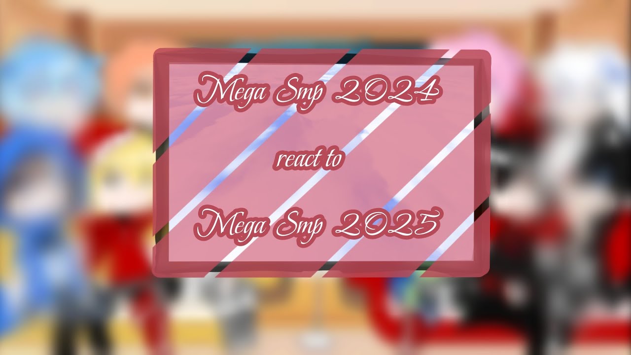 Mega Smp 2024 react to Mega Smp 2025 ||My au || by:me // #megasmp #gacha