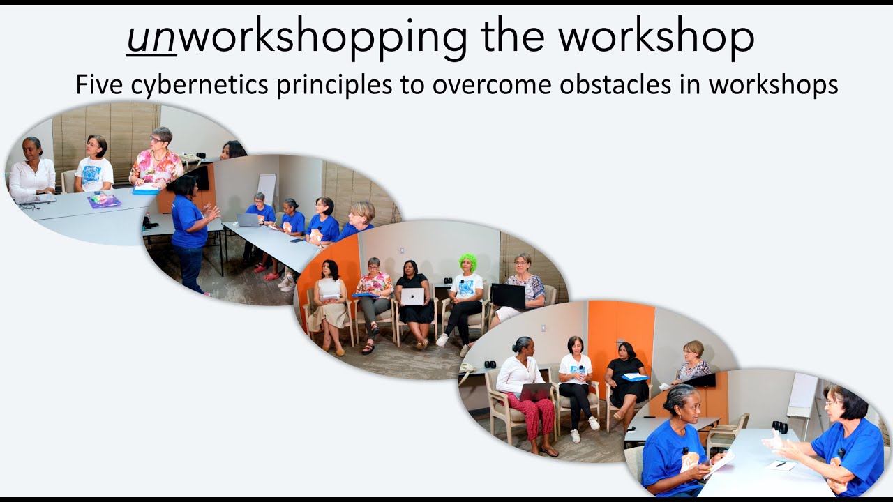 Unworkshopping the Workshop: Cybernetic Principles for Overcoming Obstacles in Your Workshops