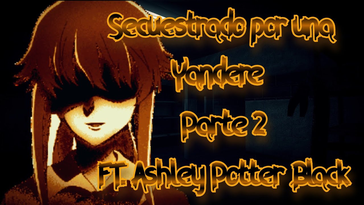 Secuestrado por una Yandere Parte 2 ASMR Roleplay FT. @AshleyPotterBlack