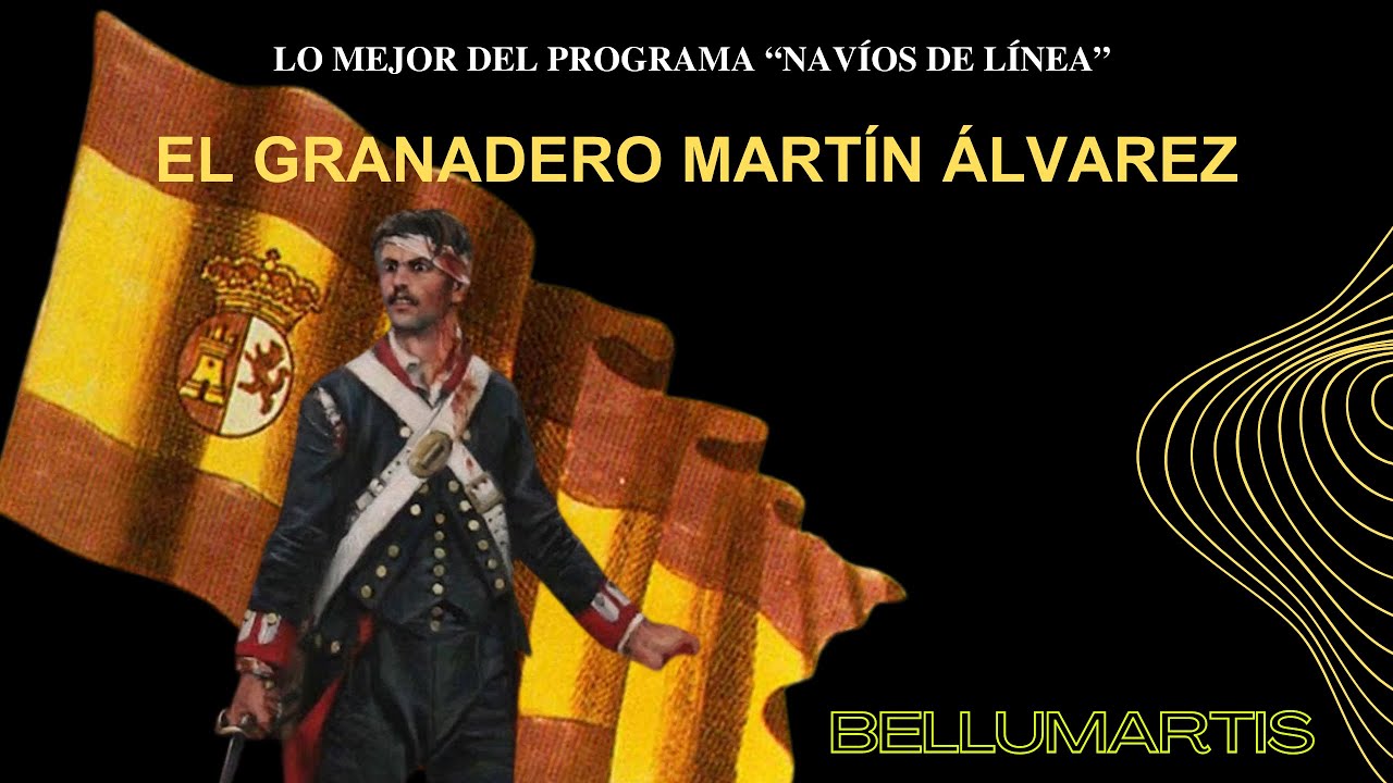 EL GRANADERO MARTÍN ÁLVAREZ GALÁN, “un infante y su bandera. Lo mejor del programa “Navíos de línea”