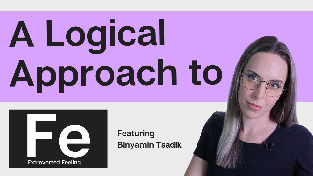 A Logical Approach to Fe | Extroverted Feeling featuring Binyamin Tsadik