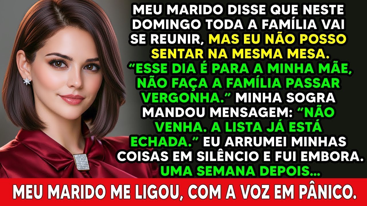 Meu marido disse   Você não pode sentar na mesma mesa   Uma semana depois, ele me ligou em pânico