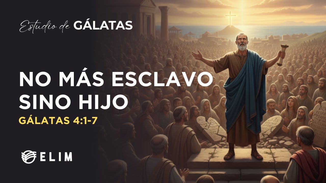 No más esclavo sino hijo | Gálatas 4:1-7 | Estudio Bíblico