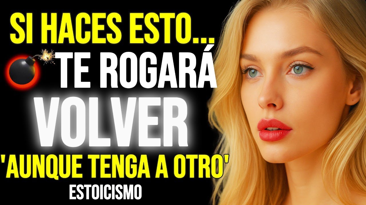 Si haces esto… te rogará volver aunque tenga a otro | ESTOICISMO