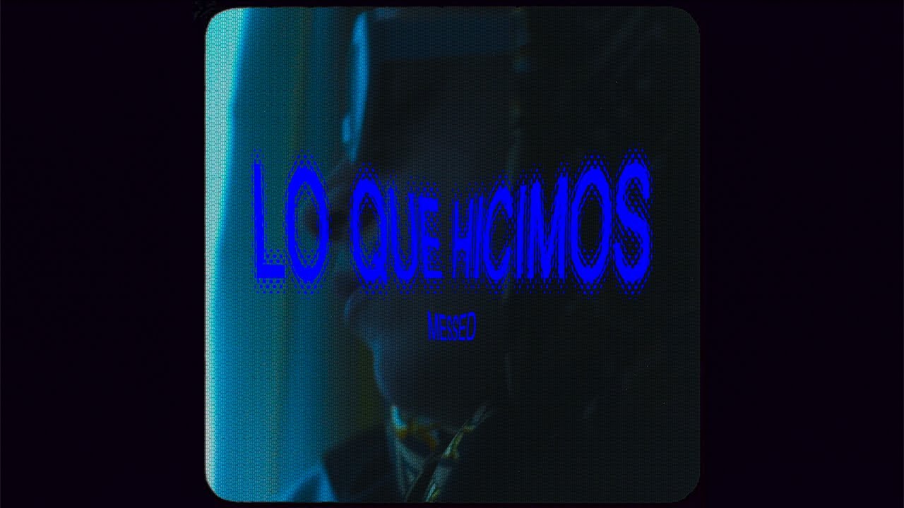 Messed - Lo Que Hicimos (Lyric Video)