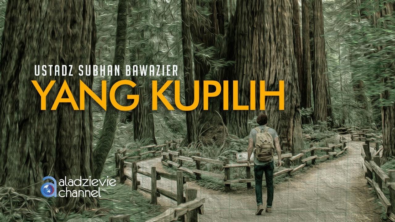 Yang Kupilih - Ustadz Subhan Bawazier