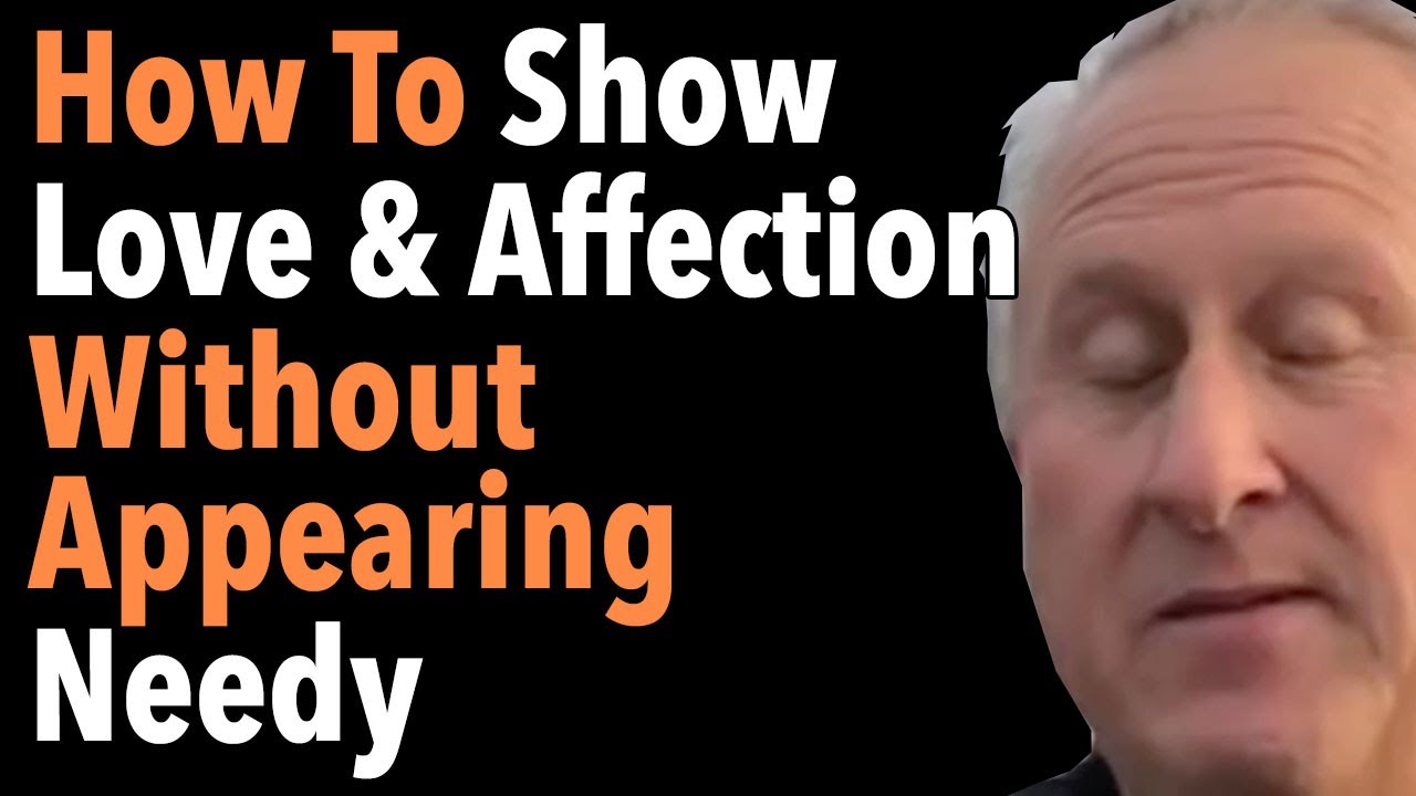 How To Show Love & Affection Without Appearing Needy