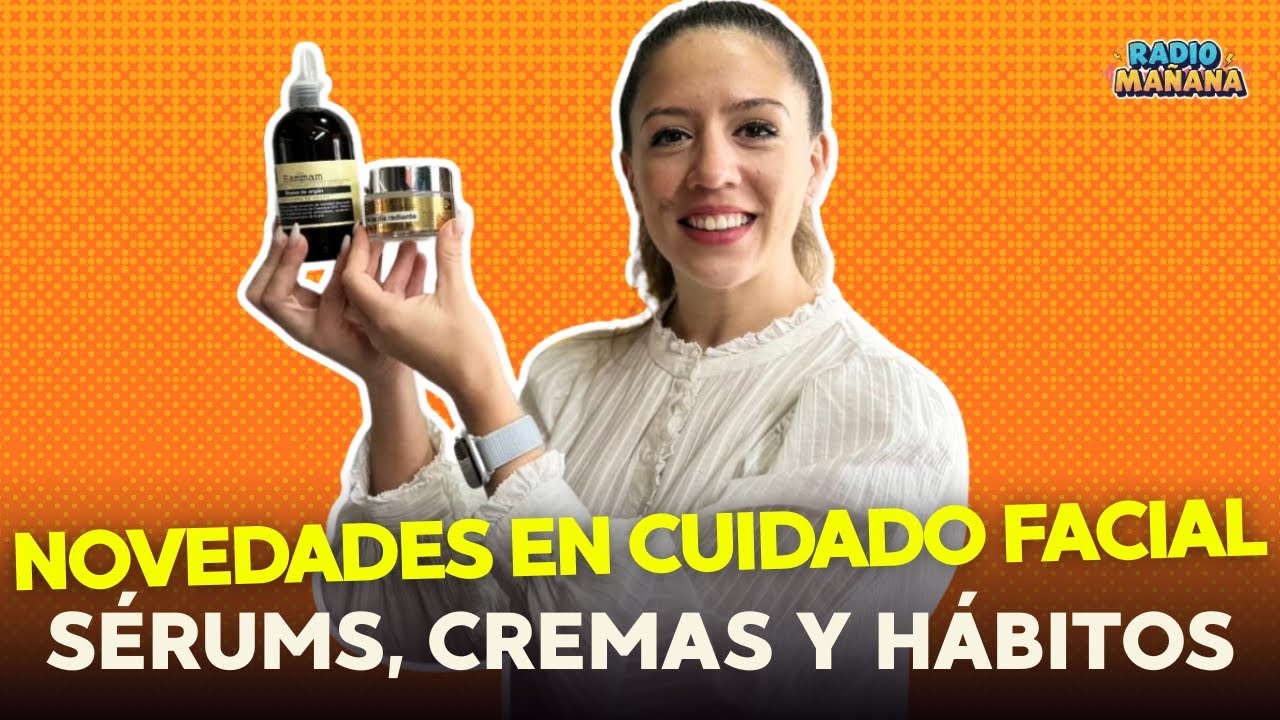 RUTINA FACIAL COMPLETA: ASÍ CUIDÁS TU PIEL BIEN | Radio Mañana Verano