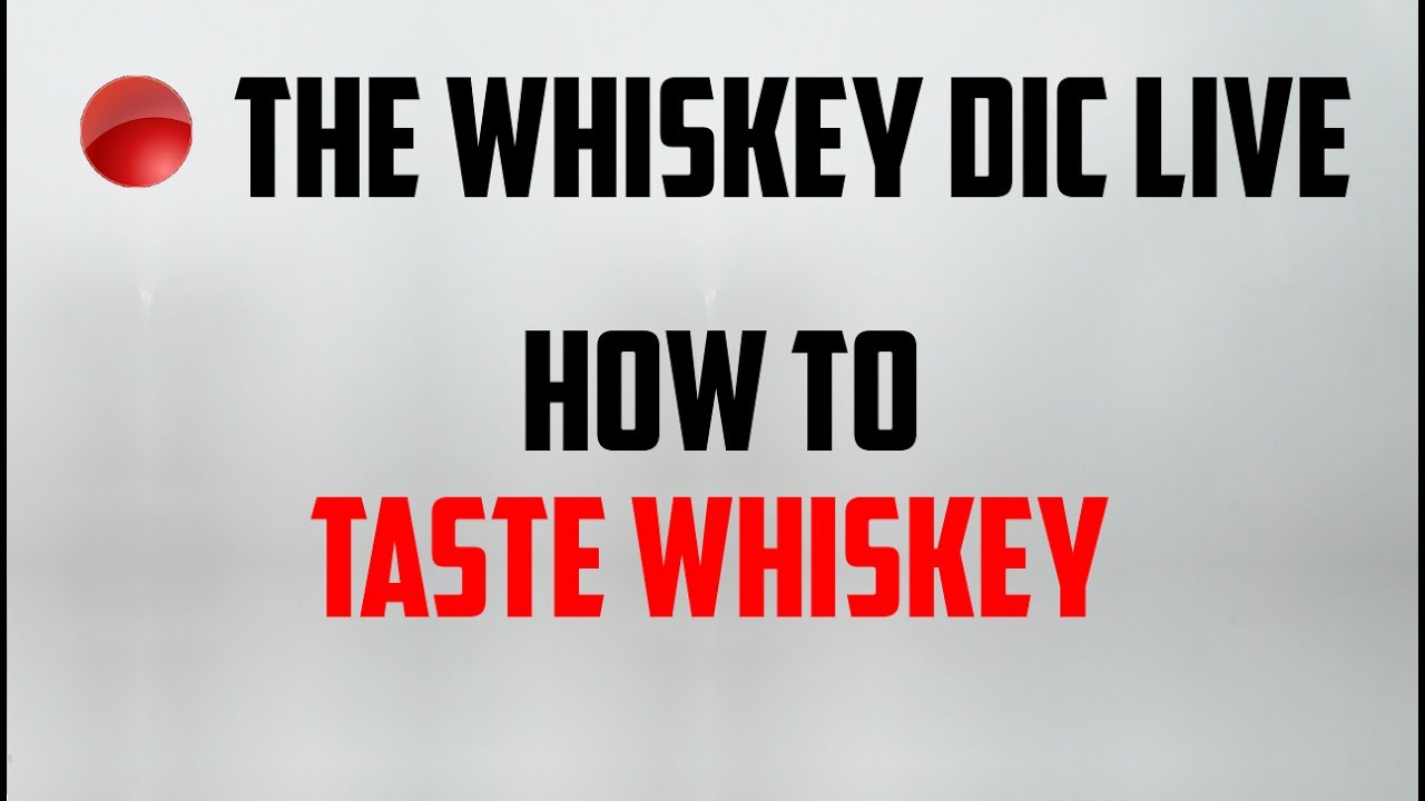 The Whiskey Dic Live:  How to Taste Whiskey