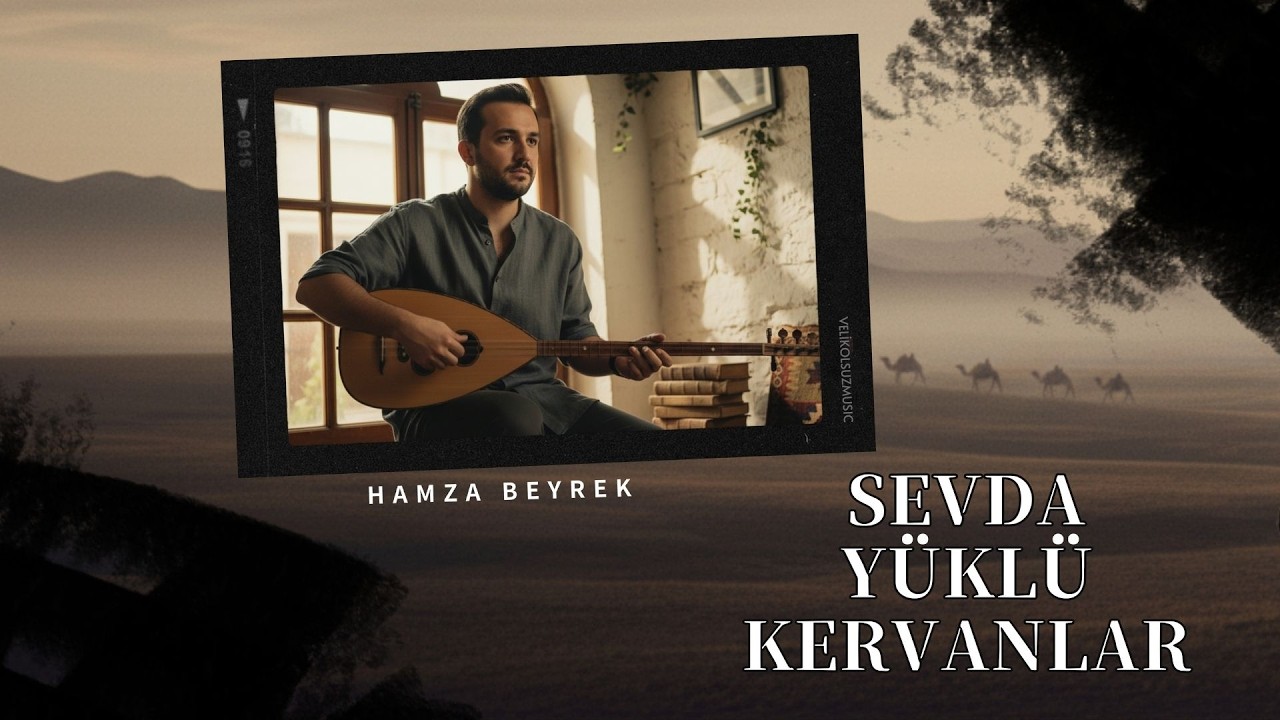 Sevda Yüklü Kervanlar | Hamza Beyrek