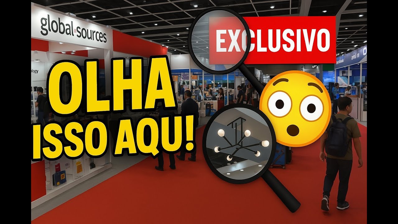 Uma espiadinha na feira Global Sources - Descubra os melhores Fornecedores da China
