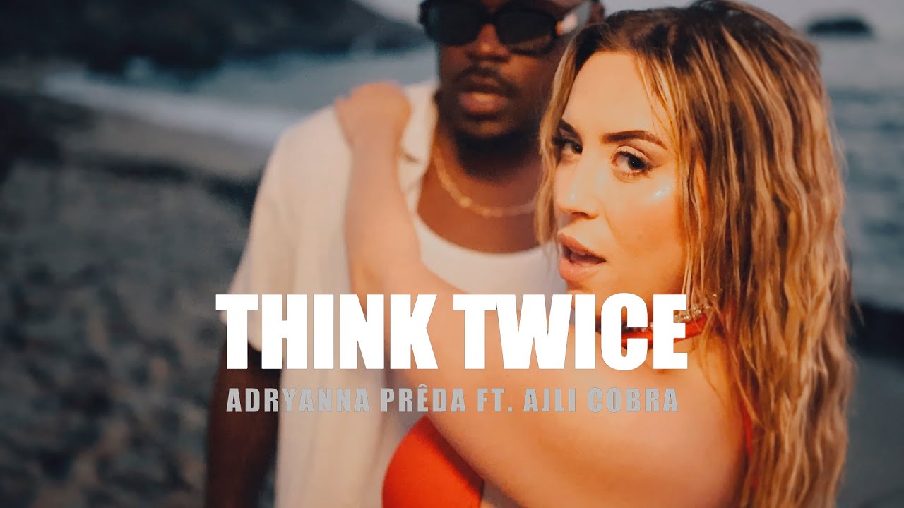 Think Twice - Adryanna Preda ft. Ajli Cobra 