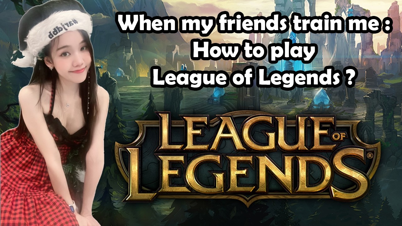 When my friends train me : How to play League of Legends ?