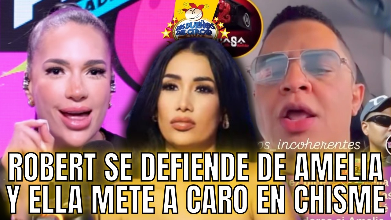 ROBERT ROMPE SILENCIO SOBRE LÍO DE AMELIA Y ELLA METE A CARO BRITO EN CHISME
