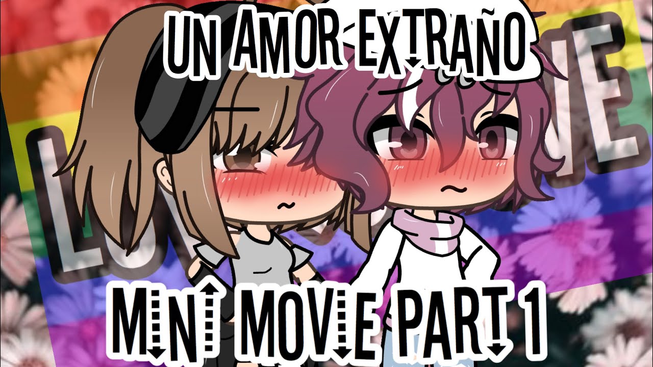 ~un amor extraño~mini gacha movie~parte 1~