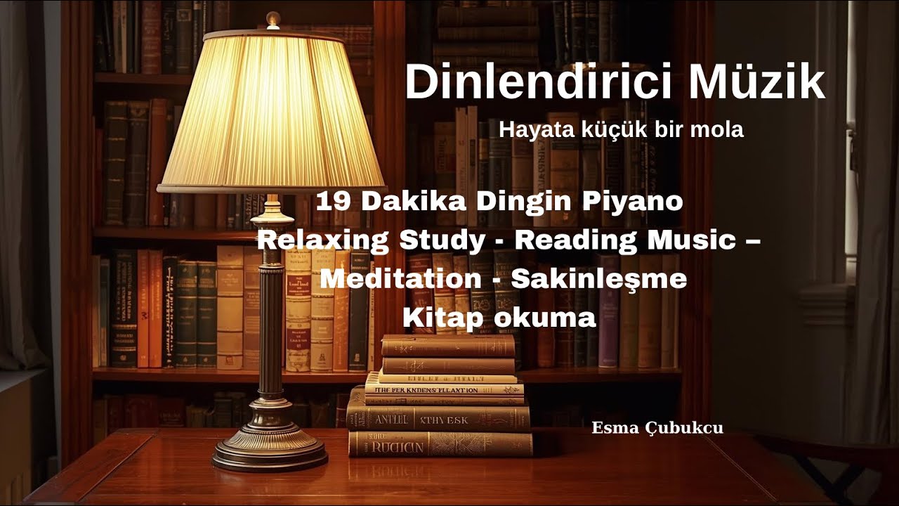Sakinleşme& Meditation 19 Dakika Dingin Piyano | Relaxing Study & Reading Music Kitap okuma müziği