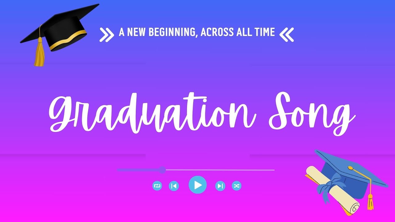Graduation Song - A New Beginning, Across All Time - with Lyrics