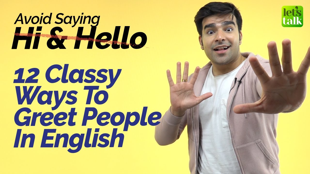 Avoid Saying - Hi & Hello! Learn 12 Classy Ways To Greet People. Useful Greetings In English