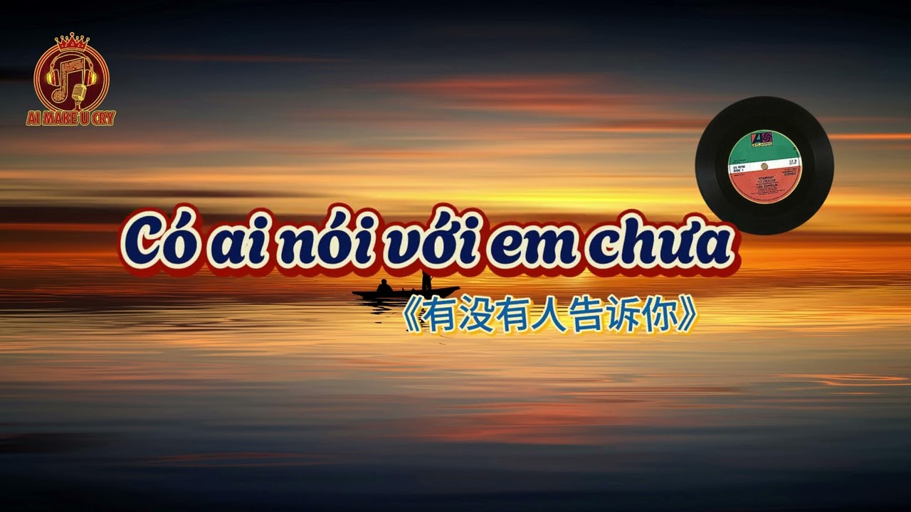 CÓ AI NÓI VỚI EM CHƯA | AI MAKE U CRY
