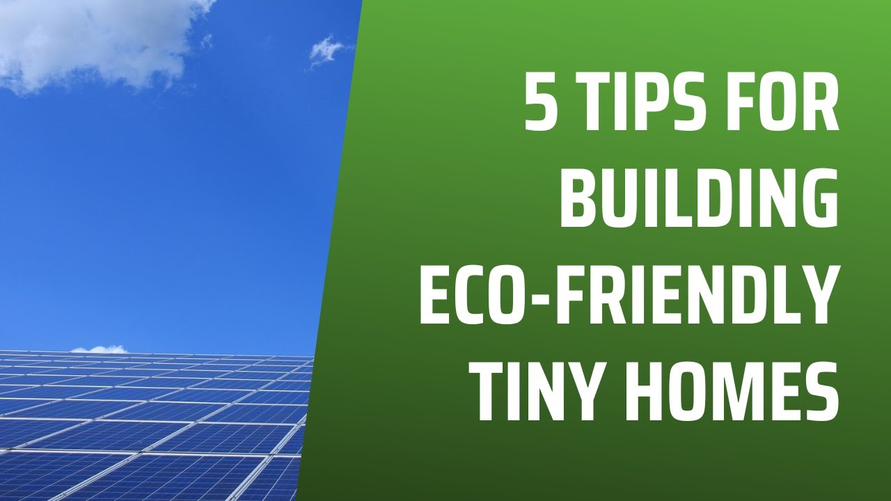 5 Tips for Building Eco Friendly Tiny Homes | DIY Solar System | Solarlittle.com