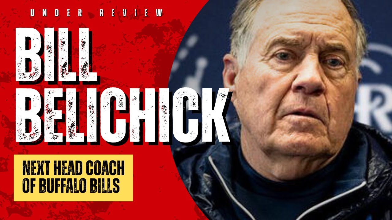 Would Bill Belichick Be The Next Head Coach Of The Buffalo Bills