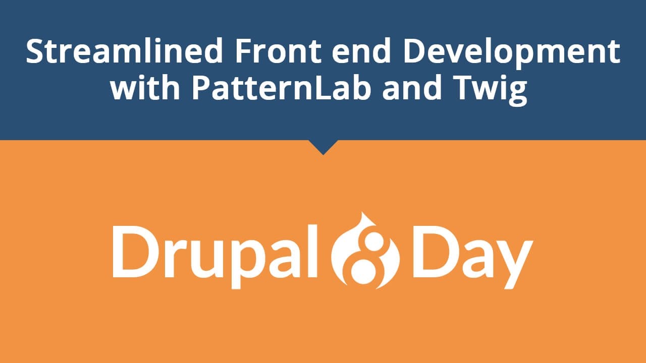 Drupal 8 Day: Streamlined Front end Development with PatternLab and Twig