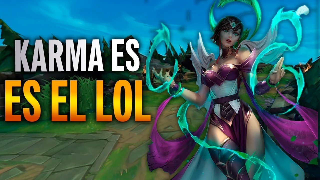 EL KARMA ES EL LEAGUE OF LEGENDS