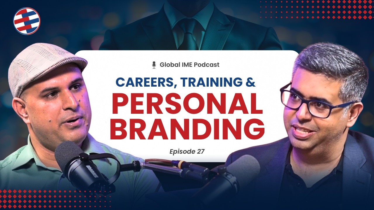 Global IME Podcast Ep-27 | Careers, Training & Personal Branding with Sampark Sachdeva