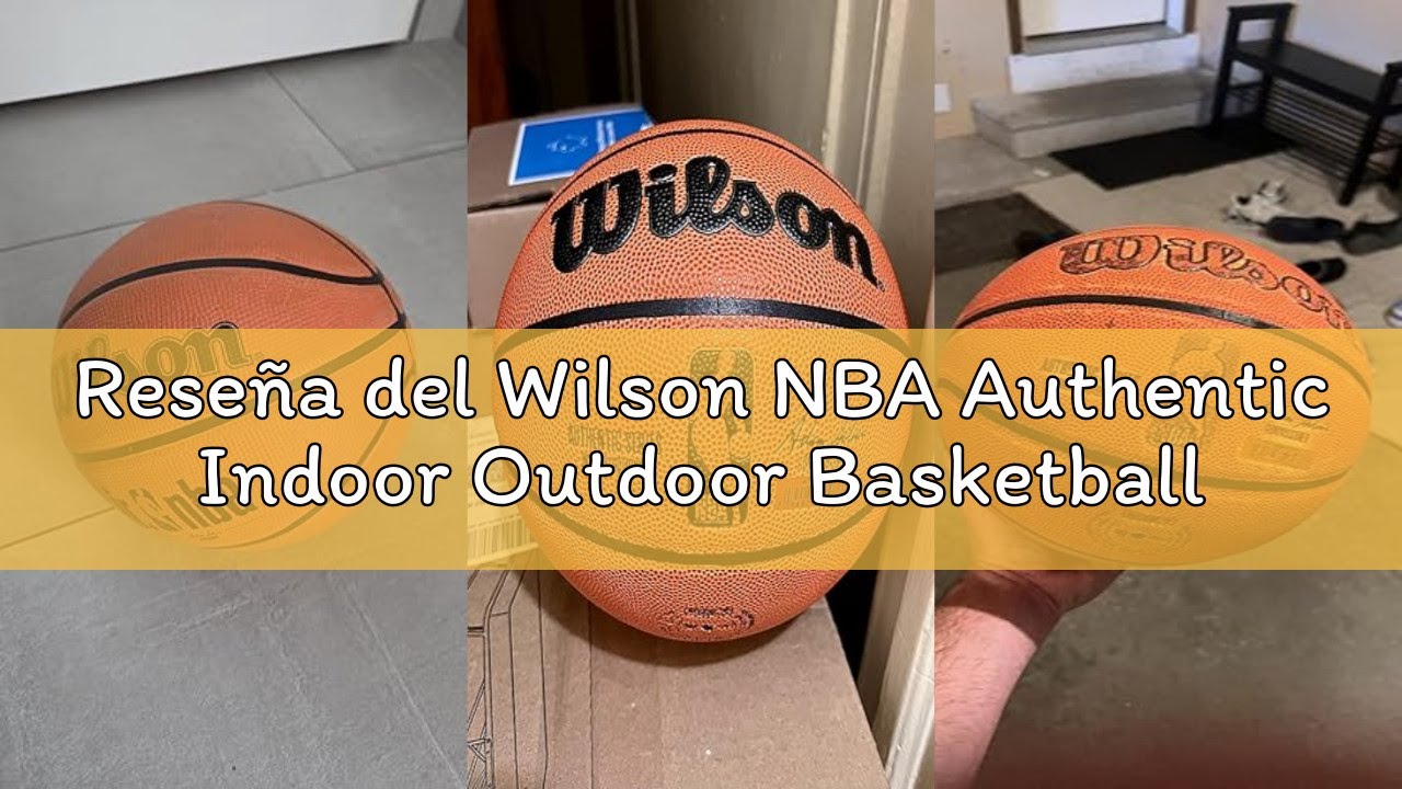 Reseña del Wilson NBA Authentic Indoor Outdoor Basketball