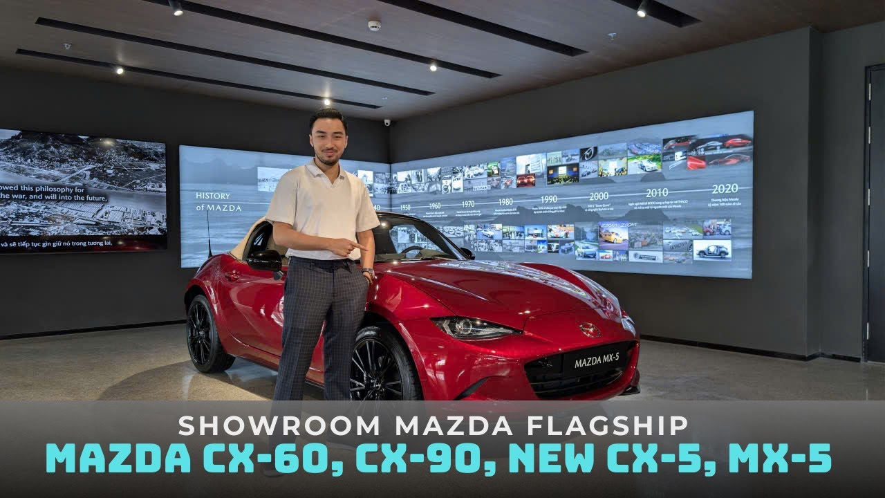 Khai Trương Showroom Mazda Flagship Đầu Ti&ecirc;n ở Đ&ocirc;ng Nam &Aacute;: Ra Mắt CX-60, CX-90, New CX-5 v&agrave; MX-5