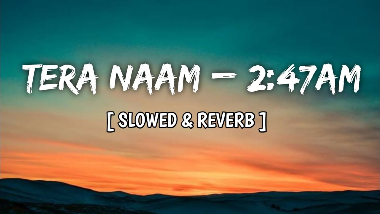Tera Naam – 2:47AM 💔 | Sad Hindi Lofi | Slowed + Reverb