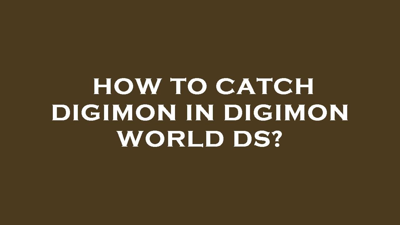 How to catch digimon in digimon world ds?