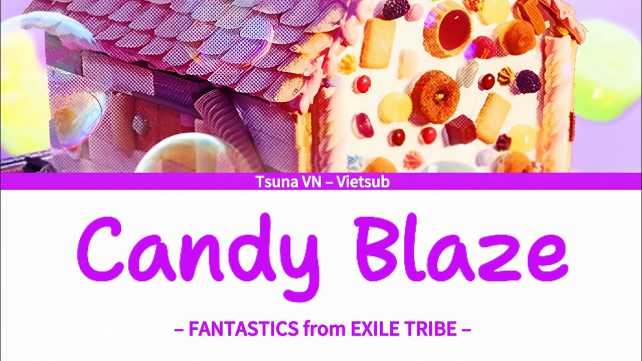 [Vietsub] Candy Blaze – FANTASTICS from EXILE TRIBE | Kamen Rider Gavv Movie Ending Theme Song