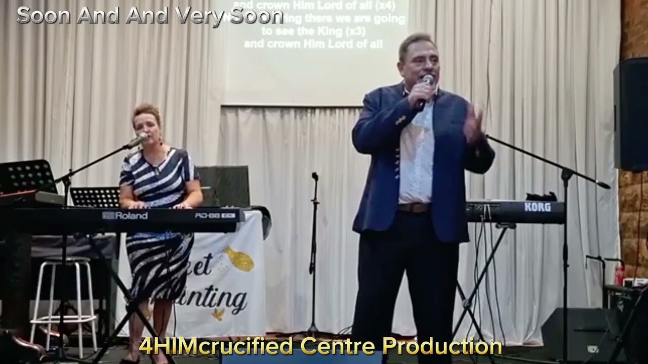 Soon and Very Soon | Past Chris & Bettie Marx | 4HIMcrucified Centre 