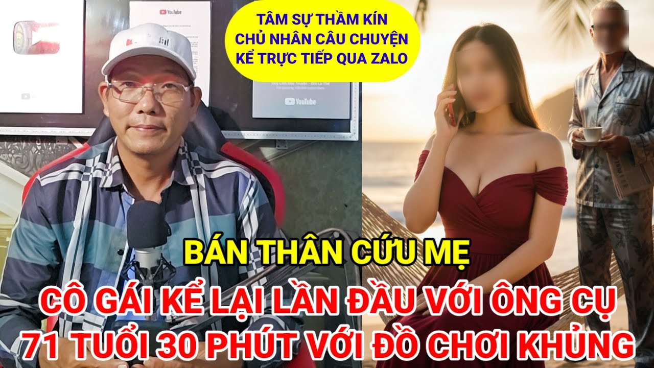 Tâm sự thầm kín | gái 18 làm vợ đại gia U70 1 tháng kinh hoàng và sự thật sau 50 triệu