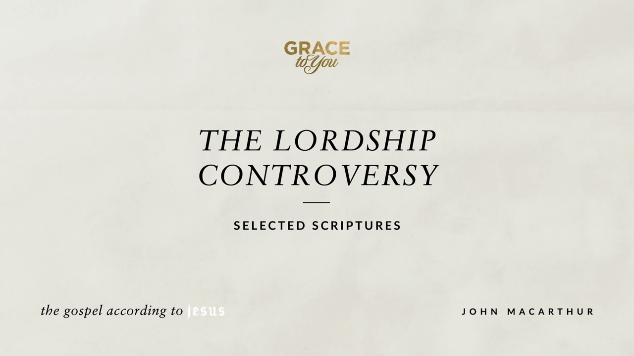 The Lordship Controversy (Selected Scriptures) John MacArthur