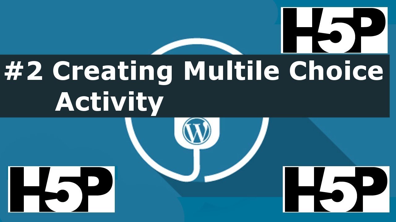 #2 Interactive student activities - H5P Creating a Multiple Choice Activity (WP) Tutorial