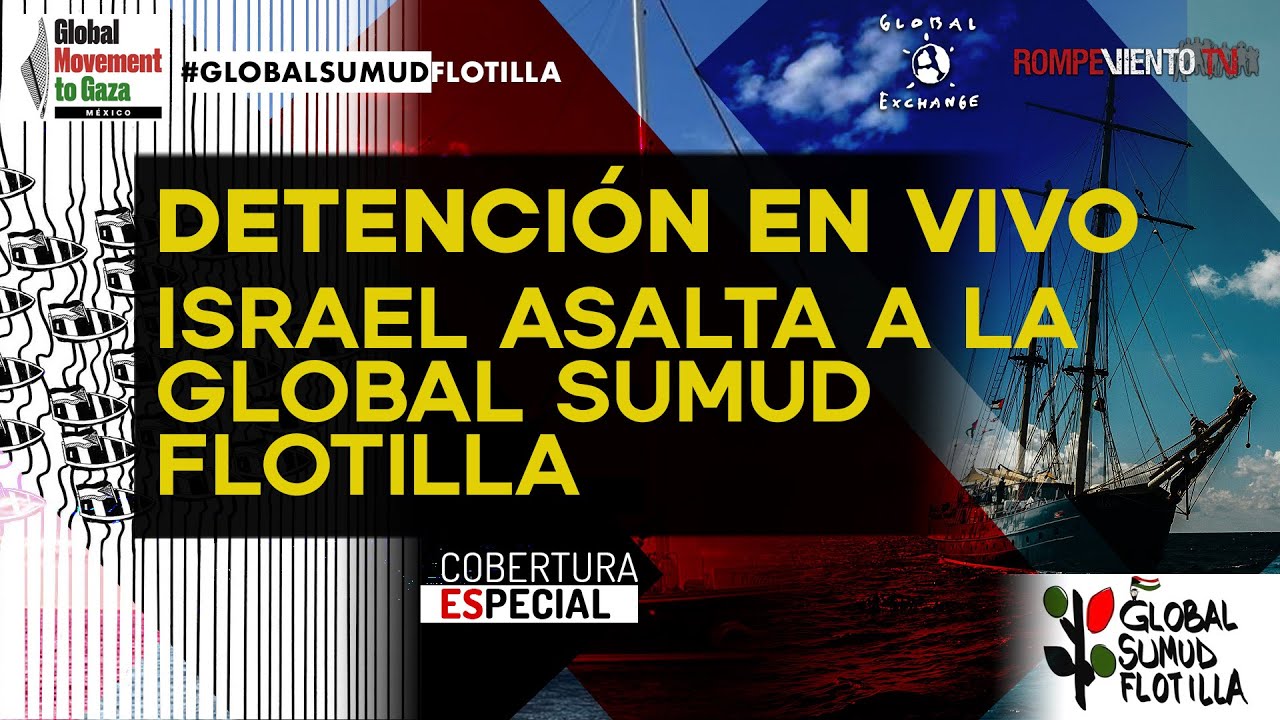 DETENCI&Oacute;N EN VIVO Israel asalta a la Global Sumud Flotilla | Global Movement to Gaza | M&eacute;xico