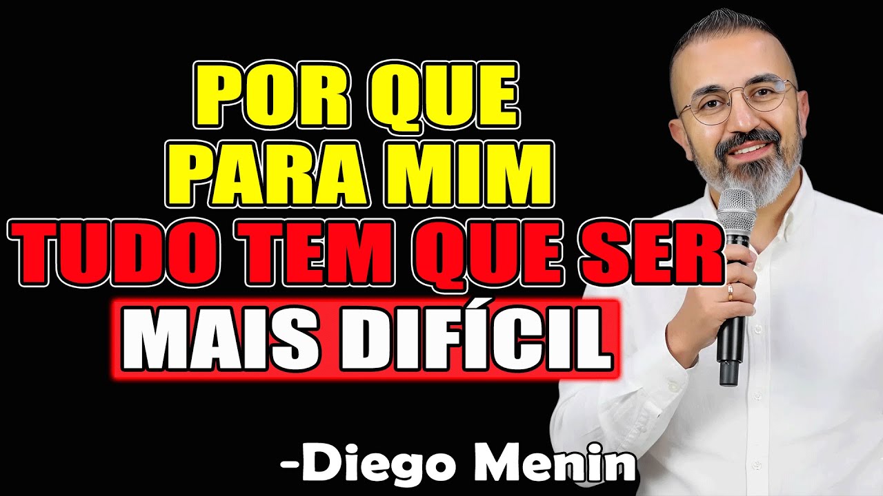 Por Que Para Mim Tudo Tem Que Ser Mais Difícil - Diego Menin Sermões 2025