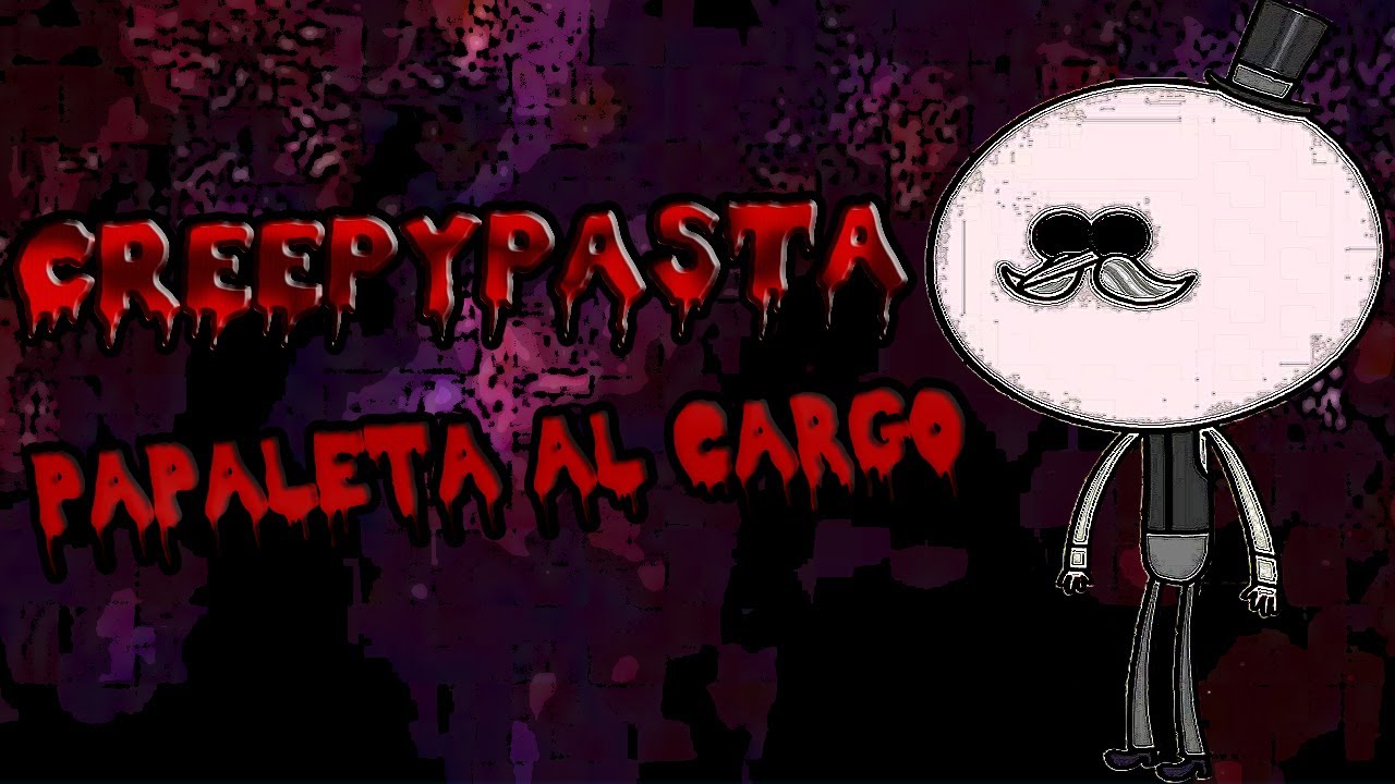 (Papaleta Al Cargo) Creepypasta De Un Show Mas