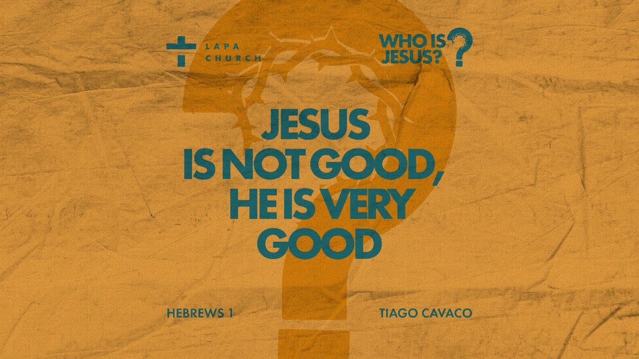 Jesus is not good, He is very good