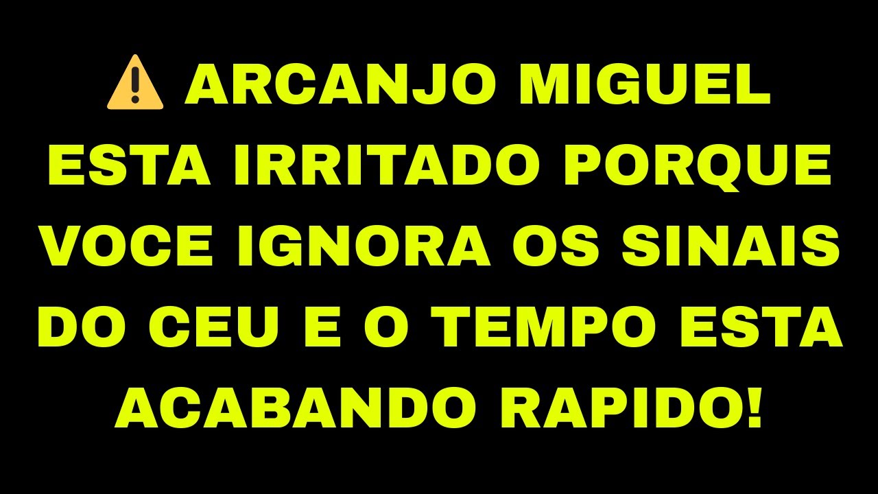 ⚠️ ARCANJO MIGUEL ESTA IRRITADO PORQUE VOCE IGNORA OS SINAIS DO CEU E O TEMPO ESTA ACABANDO RAPIDO