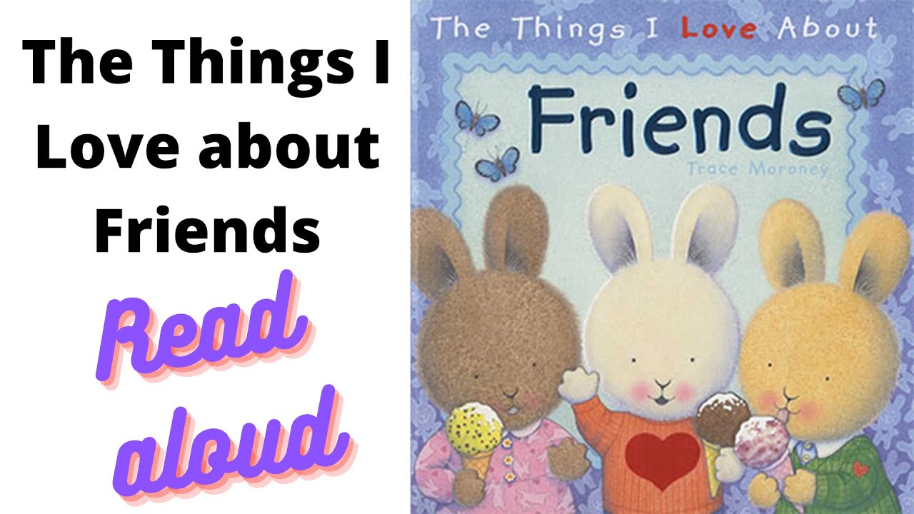 The Things I Love About Friends - Read Aloud Books for Children - Friendship Story - English