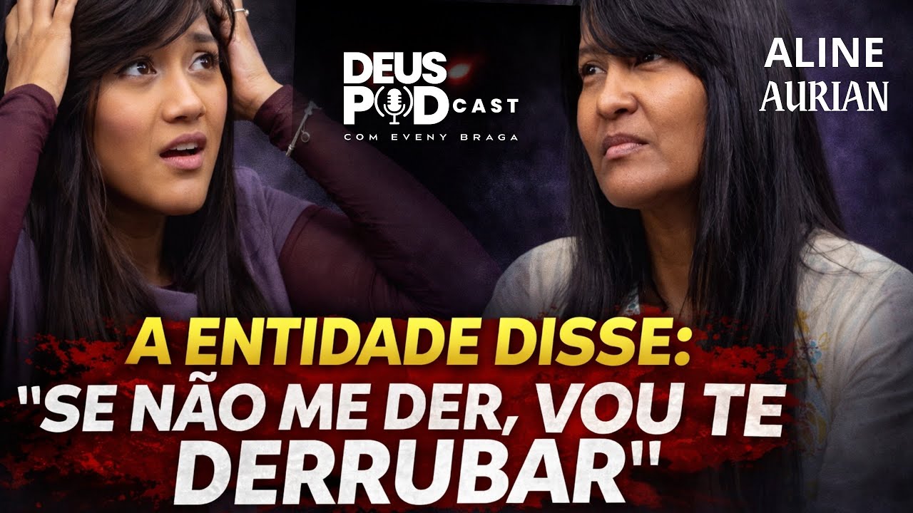 ALINE ASSIS 🎙️O MUNDO ESPIRITUAL É REAL- DEUS PODCAST COM EVENY BRAGA