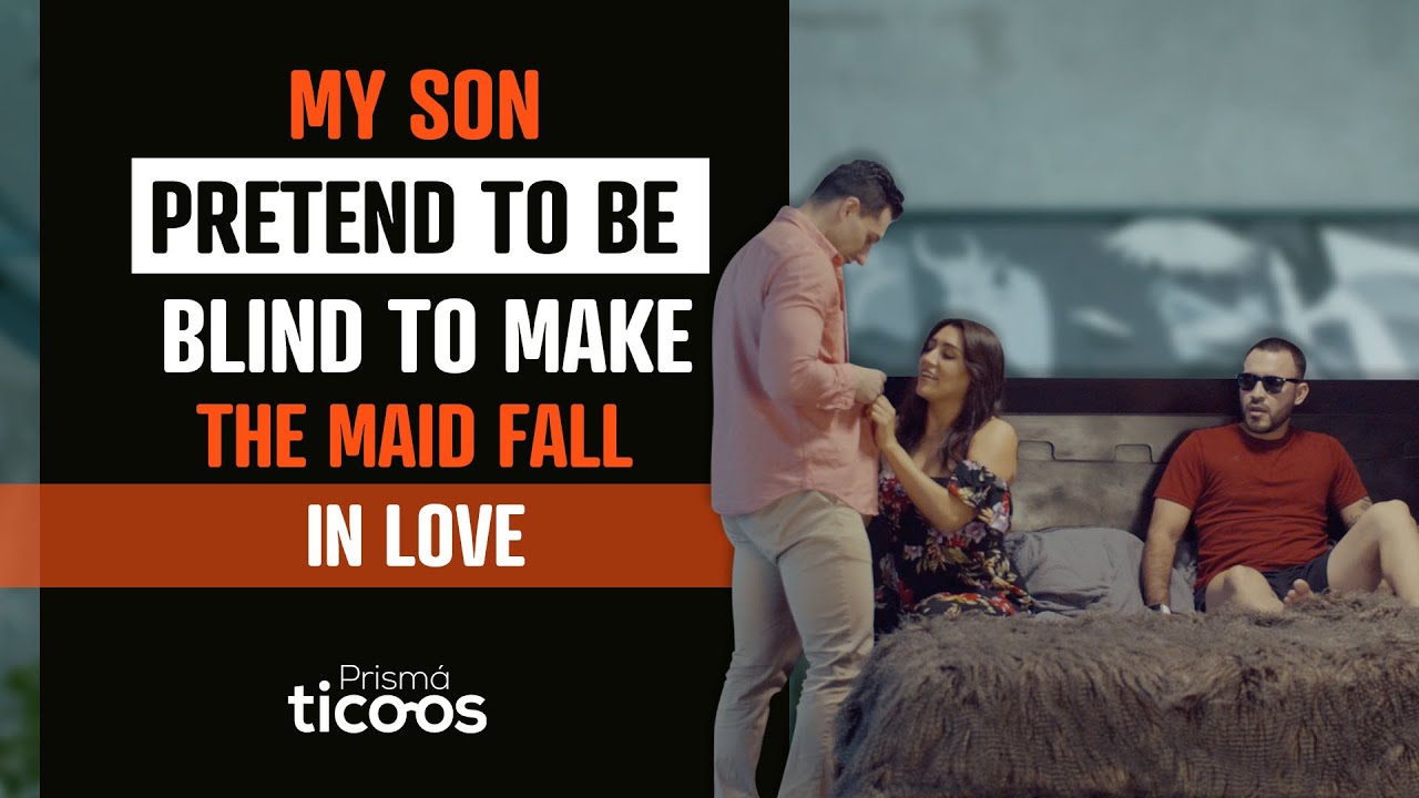 My son pretend to be blind to make the maid fall In love.