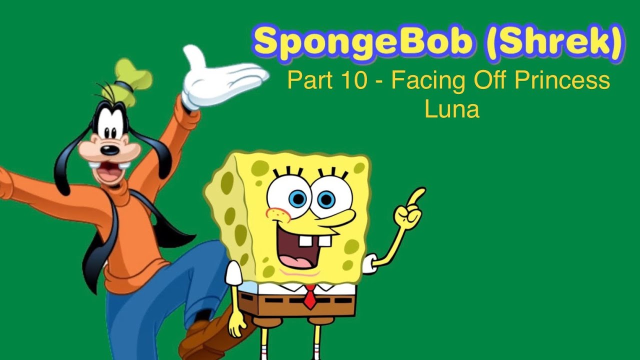 SpongeBob (Shrek) Part 10 - Facing Off Princess Luna