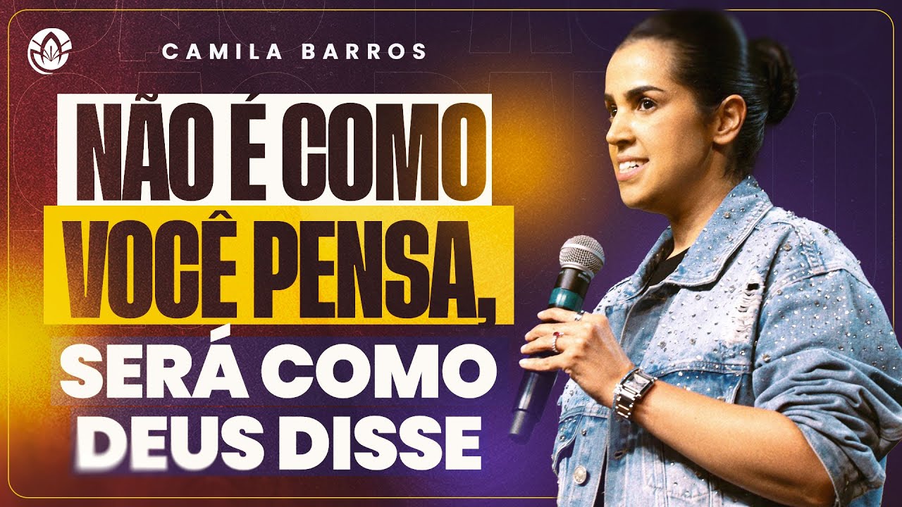 NÃO É COMO VOCÊ PENSA, SERÁ COMO DEUS DISSE! CAMILA BARROS (SERMÃO COMPLETO)