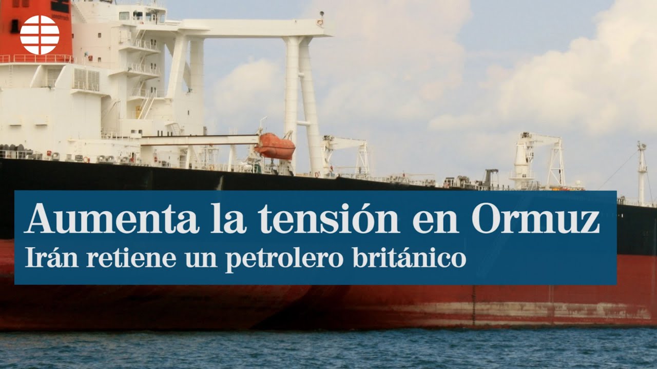 Irán captura un petrolero británico y aborda otro en el estrecho de Ormuz
