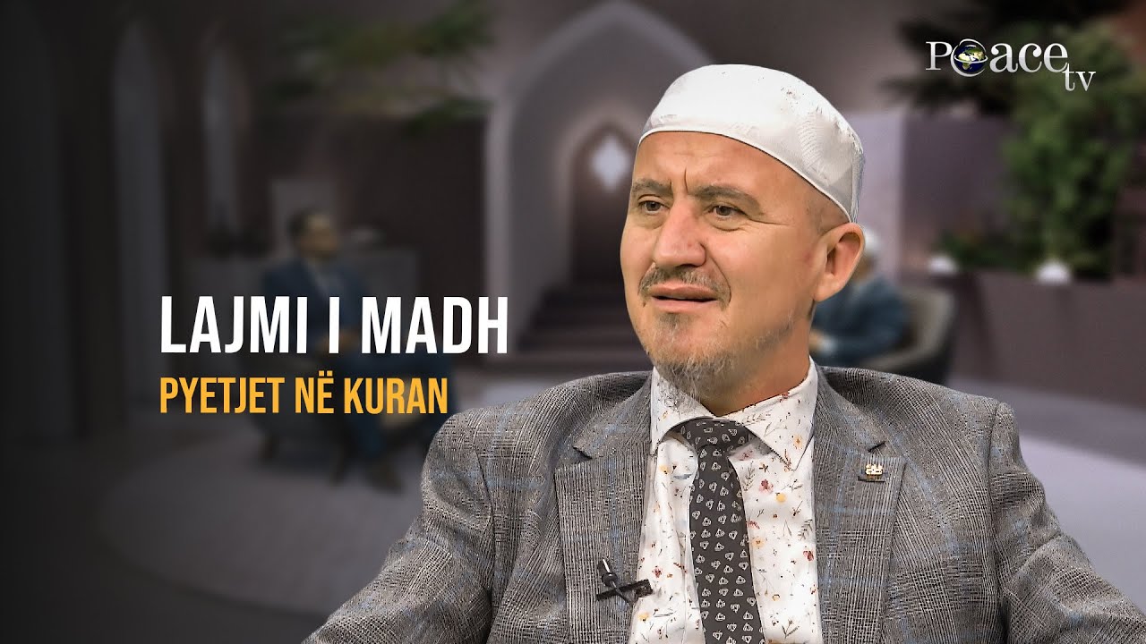 Pyetjet në Kuran | 39. Lajmi i madh - Ahmed Kalaja